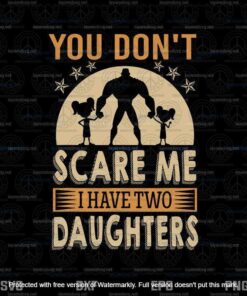You Dont Scare Me I Have Two Daughters Svg, Father's Day Svg, Daddy Svg,customizable Layered Svg, Svg Eps Png Dxf
