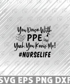 You Down With PPE, Yeah, You Know Me, Nurse Life , Nurse, PPE, CMA, Healthcare Worker, Layered SVG, DXF, PNG, EPS