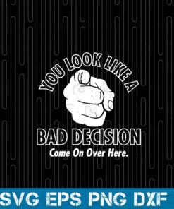 You Look Like A Bad Decision, Come On Over Here, Humour Joke Funny Birthday Gift, Pointing Hand Layered SVG, DXF, PNG, EPS