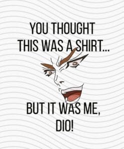 You Thought This Was A Shirt, It Was Me, Dio, JoJo's Bizarre Adventure, Gift for Kids, Funny Saying, Layered SVG, DXF, PNG, EPS