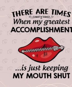 Zipped Mouth, My Greatest Accomplishment Is Just Keeping My Mouth Shut, Rumors, Funny Saying, Layered SVG, DXF, PNG, EPS